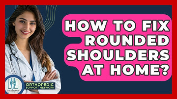 How To Fix Rounded Shoulders At Home? - Orthopedic Support Network