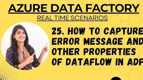 25. How to capture error message and other properties of dataflow in ADF
