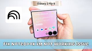 How to Fix Notebook LM Not Working issue in Samsung Galaxy Z Flip 8