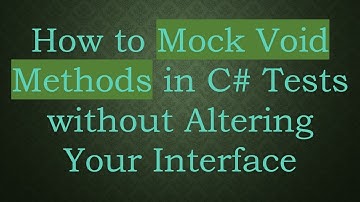 How to Mock Void Methods in C#  Tests without Altering Your Interface