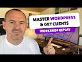 Master WordPress, Get Clients & Create a Profitable Business with Recurring Income (2025 Workshop)