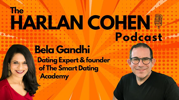 The Harlan Cohen Podcast: Dating and relationship tips with Bela Gandhi (Smart Dating Academy)