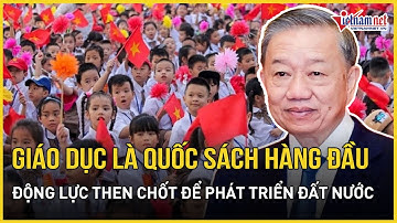Tổng Bí thư Tô Lâm: Giáo dục phải là quốc sách hàng đầu, động lực then chốt để phát triển đất nước