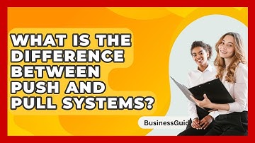 What Is The Difference Between Push And Pull Systems? - BusinessGuide360.com