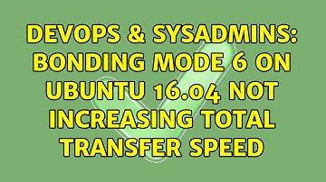 DevOps & SysAdmins: Bonding mode 6 on Ubuntu 16.04 not increasing total transfer speed