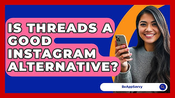 Is Threads A Good Instagram Alternative? - Be App Savvy