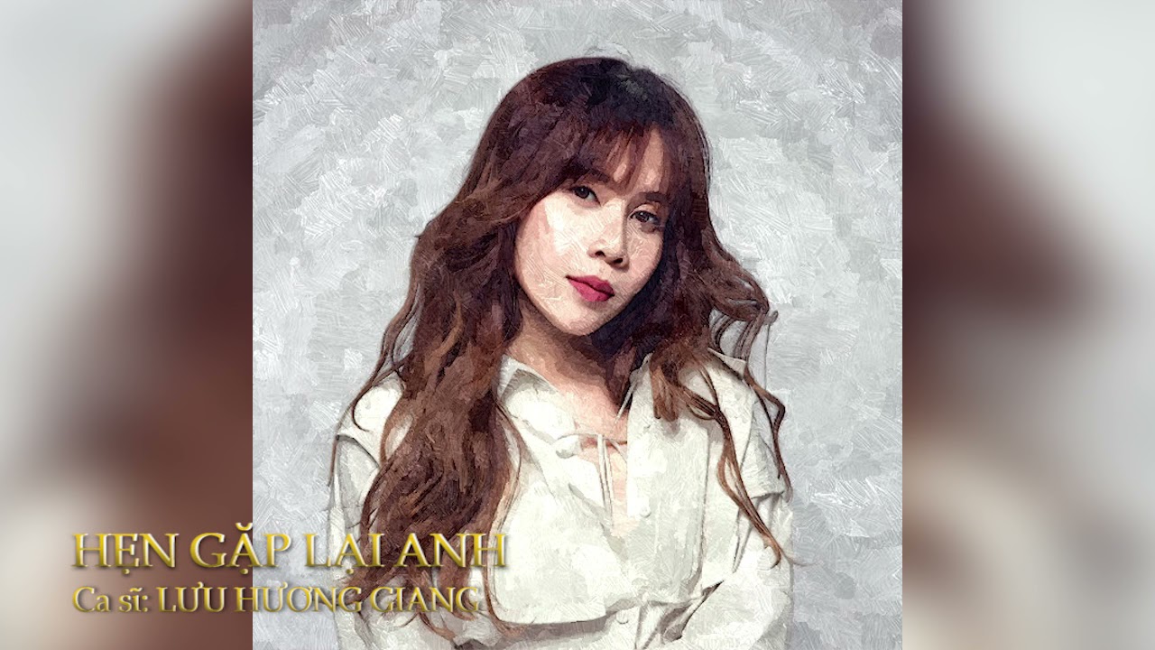 HẸN GẶP LẠI ANH - LƯU HƯƠNG GIANG