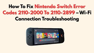 How To Fix Nintendo Switch Error Codes 2110-2000 To 2110-2899 – Wi