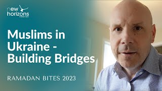 Muslims in Ukraine - Building Bridges | Prof Peter Mandaville | Ramadan Bites 2023