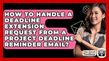 How To Handle A Deadline Extension Request From A Project Deadline Reminder Email?