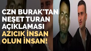 CZN Burak'tan Neşet Turan Açıklaması