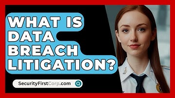 What Is Data Breach Litigation? - SecurityFirstCorp.com