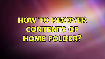 Ubuntu: How to recover contents of Home folder? (2 Solutions!!)