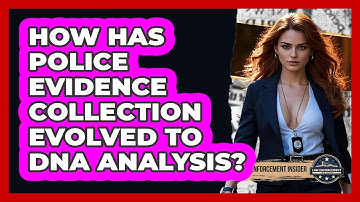 How Has Police Evidence Collection Evolved To DNA Analysis? - Law Enforcement Insider