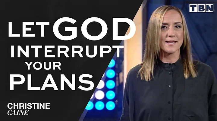 Christine Caine: Let God Interrupt Your Plans | Tr...