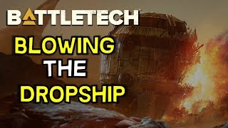 Blowing the Dropship -- Settling a Debt -- Battletech 2018