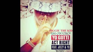 Yo Gotti ft. Young Jeezy, YG - Act Right - Biggie The Kid - REMIX "IM ON UNO"