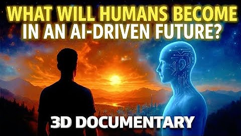 What Will Humans Become in an AI-Driven Future? (3D Documentary)