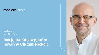 Rak jądra. Objawy, które powinny Cię zaniepokoić | lek. Piotr Szulc Rak jądra. Objawy, które powinny Cię zaniepokoić | lek. Piotr Szulc