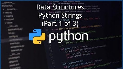 Python Strings - Data Structures - (Part 1 of 3)