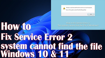How to fix Service Error 2 The system cannot find the file in Windows