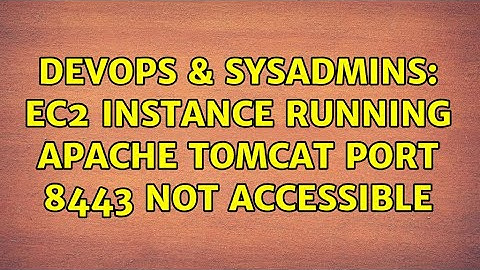DevOps & SysAdmins: EC2 instance running apache tomcat port 8443 not accessible