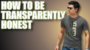 How Habits of Honesty and Transparency Can Transform Your Life.