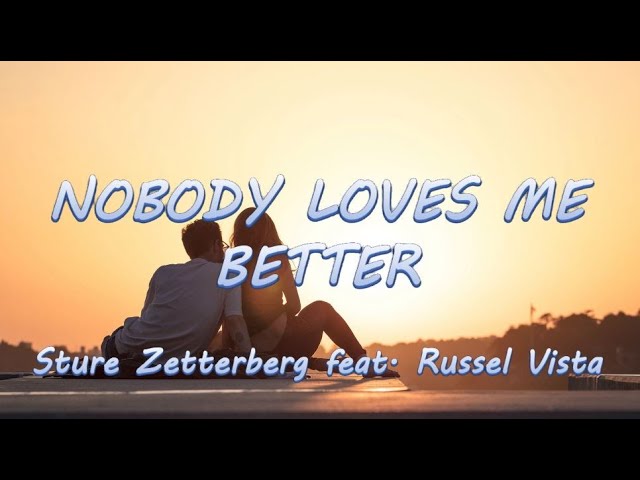 Nobody Loves Me Better - Sture Zetterberg feat. Russel Vista | Lyrics / Lyric Video ♬ class=