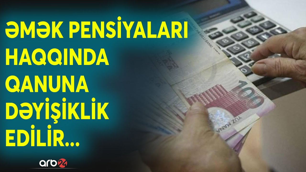 SON DƏQİQƏ! Əmək pensiyaları haqqında qanuna dəyişiklik edilə bilər - Millət vəkili danışdı