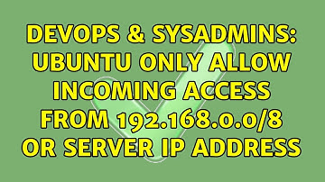 DevOps & SysAdmins: Ubuntu only allow incoming access from 192.168.0.0/8 or server IP address