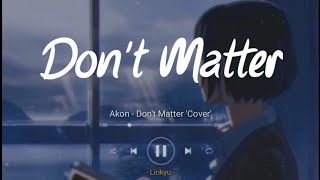 Akon - Don't Matter (Acoustic Cover) Lyrics Terjemahan Indonesia 'Nobody wanna see ya together...
