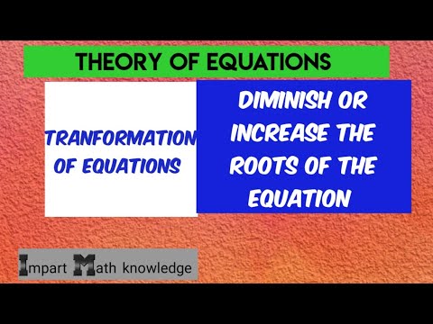 Tranformation of Equations/Increase or Diminish the roots of the ...