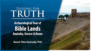 Archaeological Tour of Bible Lands: Anatolia, Greece & Rome - Digging for Truth Episode 233