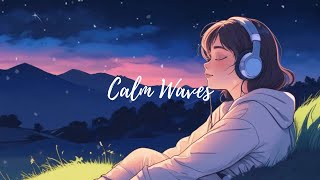 Calm Waves: [Lofi music to  relax, sleep, chill, study, focus,]