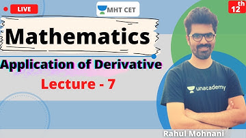 Unacademy MHT CET | Application of Derivatives | Class - 12 | Lecture - 7 | Rahul Sir