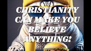 Religion of Christianity: Can Make You Believe Anything (Contains Profanity)