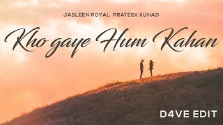 Jasleen Royal & Prateek Kuhad  -  Kho Gaye Hum Kahan (D4VE Edit)