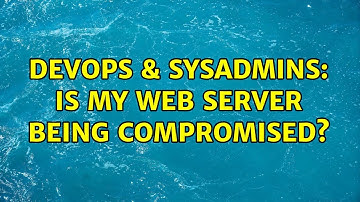 DevOps & SysAdmins: Is my web server being compromised? (6 Solutions!!)
