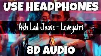Akh Lad Jaave - Loveyatri | Badshah, Asees Kaur And Jubin Nautiyal | 8D Audio - U Music Tuber π§ Akh Lad Jaave - Loveyatri | Badshah, Asees Kaur And Jubin Nautiyal | 8D Audio - U Music Tuber π§