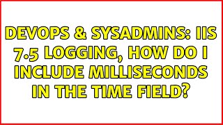 DevOps & SysAdmins: IIS 7.5 logging, how do I include milliseconds in the time field?