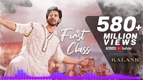 First Class - Full Song || Varun Dhawan , Alia Bhatt , Arijit Singh Song , || Kalank || [Slowed]