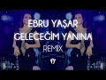 Ebru Yaşar - Geleceğim Yanına ( Fatih Yılmaz Remix )