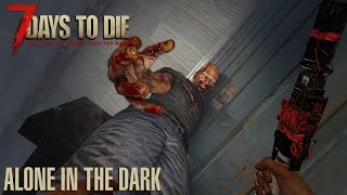 7 Days To Die (Alpha 21.2) - Alone in the Dark