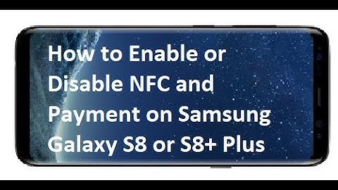 How to Enable or Disable NFC and Payment on Samsung Galaxy S8 or S8+ Plus