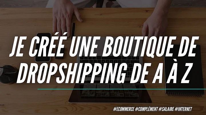 Découvrez comment démarrer une boutique de dropshipping et générer des revenus supplémentaires en ligne