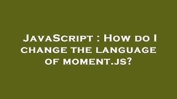 JavaScript : How do I change the language of moment.js?