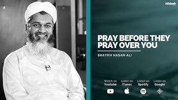 Pray Before they Pray over You! - Shaykh Hasan Ali