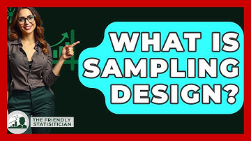 What Is Sampling Design? - The Friendly Statistician