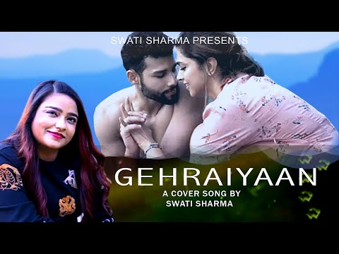 GAHRAIYAAN - Swati Sharma (Cover Song) Deepika Padukone | Siddhant Chaturvedi