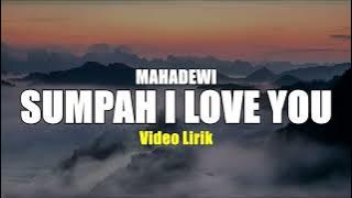 SUMPAH I LOVE YOU - MAHADEWI VIDIO LIRIK